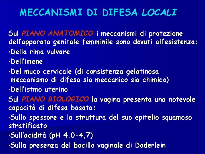 MECCANISMI DI DIFESA LOCALI Sul PIANO ANATOMICO i meccanismi di protezione dell’apparato genitale femminile