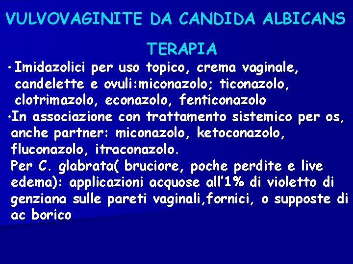 VULVOVAGINITE DA CANDIDA ALBICANS • Imidazolici TERAPIA per uso topico, crema vaginale, candelette e