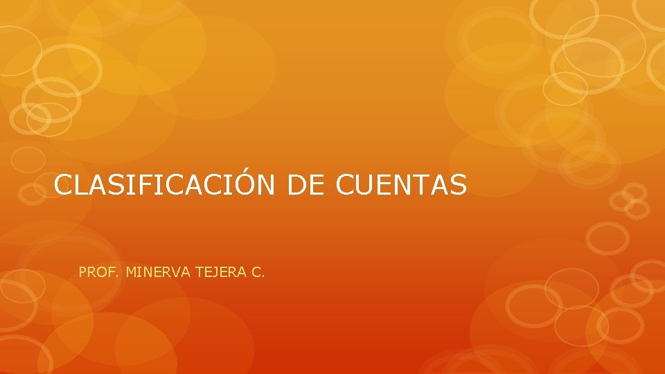 CLASIFICACIÓN DE CUENTAS PROF. MINERVA TEJERA C. 