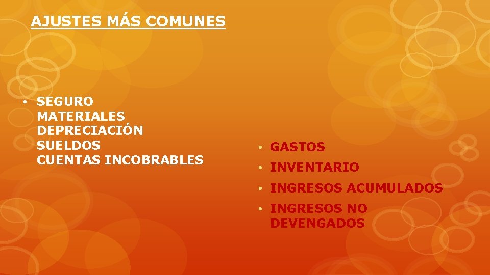 AJUSTES MÁS COMUNES • SEGURO MATERIALES DEPRECIACIÓN SUELDOS CUENTAS INCOBRABLES • GASTOS • INVENTARIO