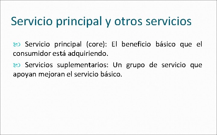 Servicio principal y otros servicios Servicio principal (core): El beneficio básico que el consumidor