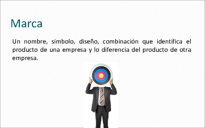 Marca Un nombre, símbolo, diseño, combinación que identifica el producto de una empresa y