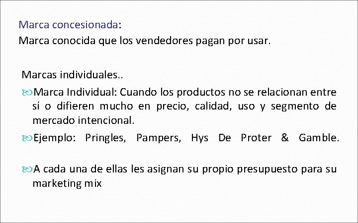 Marca concesionada: Marca conocida que los vendedores pagan por usar. Marcas individuales. . Marca