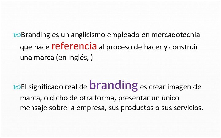  Branding es un anglicismo empleado en mercadotecnia que hace referencia al proceso de