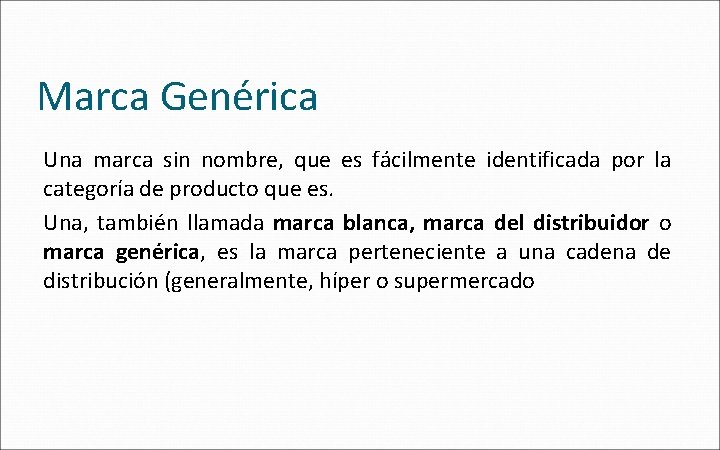 Marca Genérica Una marca sin nombre, que es fácilmente identificada por la categoría de