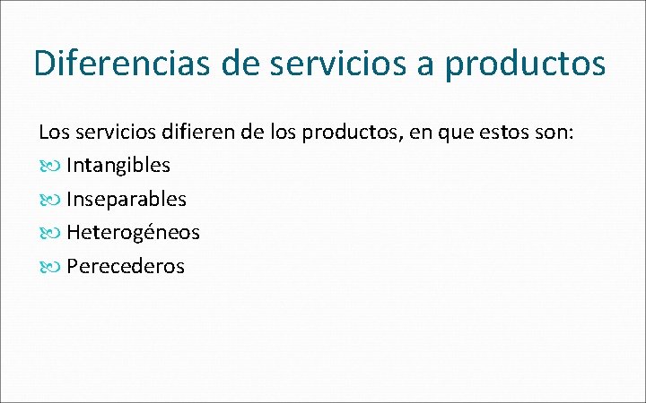 Diferencias de servicios a productos Los servicios difieren de los productos, en que estos