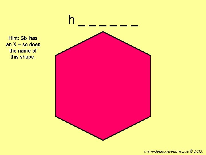 h______ Hint: Six has an X – so does the name of this shape.
