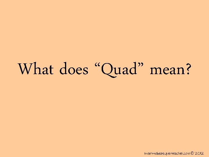 What does “Quad” mean? 
