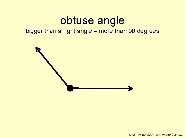 obtuse angle bigger than a right angle – more than 90 degrees 