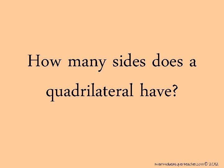 How many sides does a quadrilateral have? 