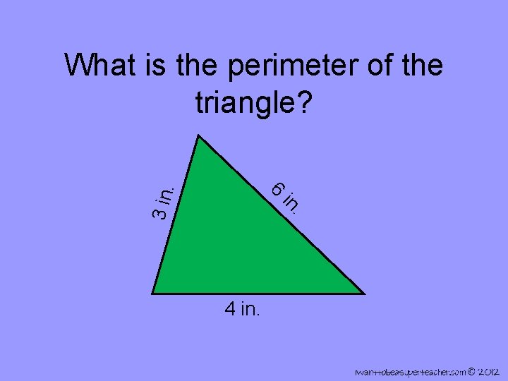 What is the perimeter of the triangle? 3 in. 6 4 in. in .