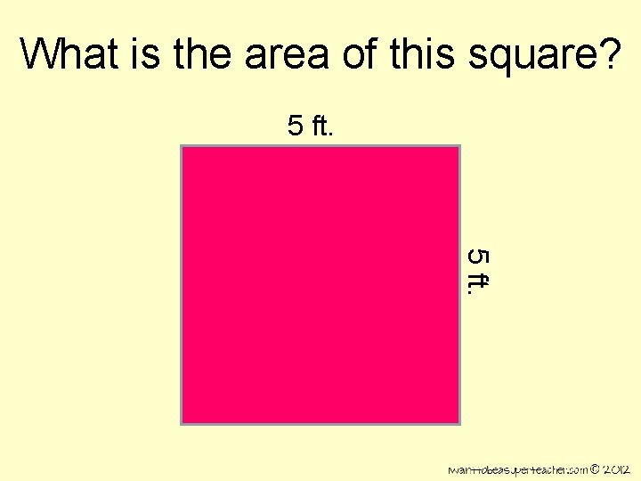 What is the area of this square? 5 ft. 