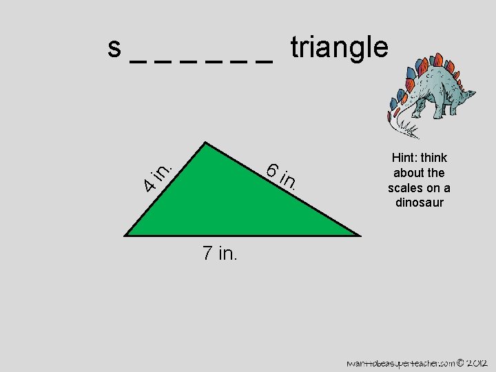 s _ _ _ triangle 6 i 4 in. 7 in. Hint: think about