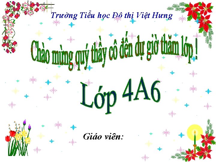 Trường Tiểu học Đô thị Việt Hưng Giáo viên: 