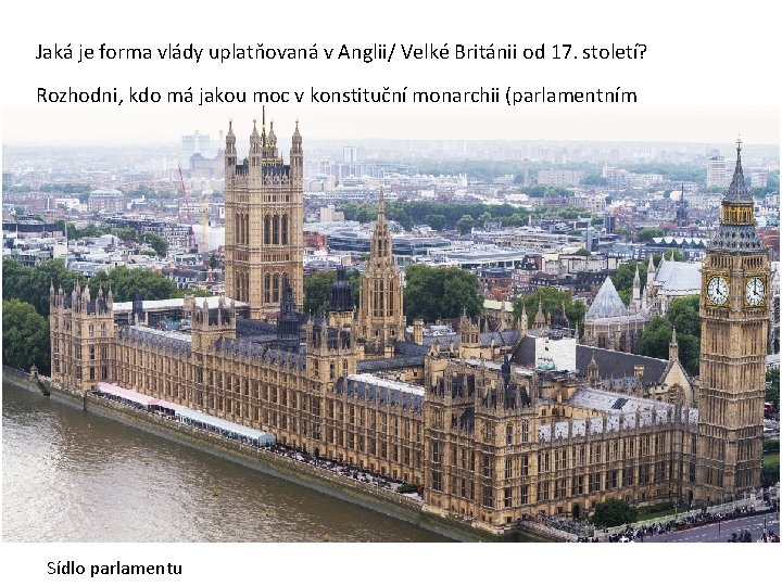 Jaká je forma vlády uplatňovaná v Anglii/ Velké Británii od 17. století? Rozhodni, kdo