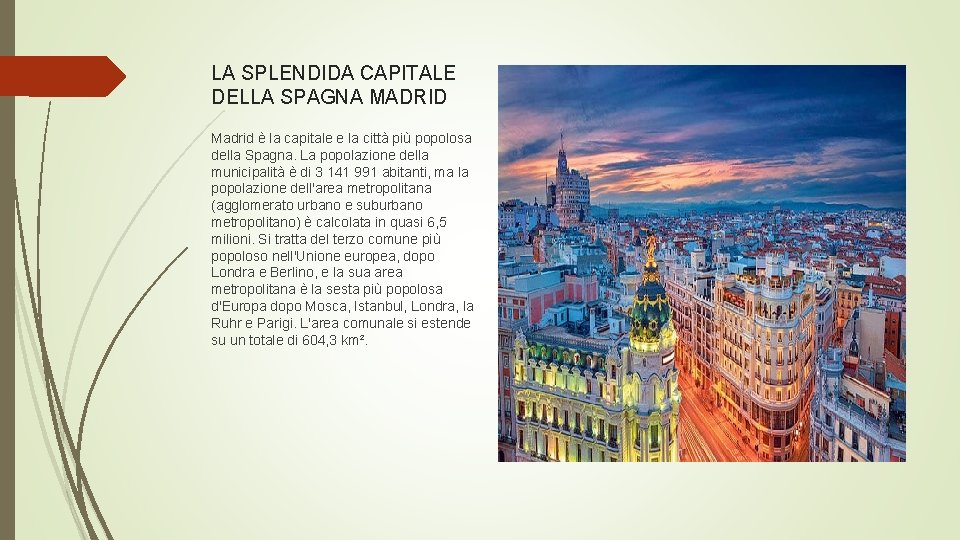 LA SPLENDIDA CAPITALE DELLA SPAGNA MADRID Madrid è la capitale e la città più