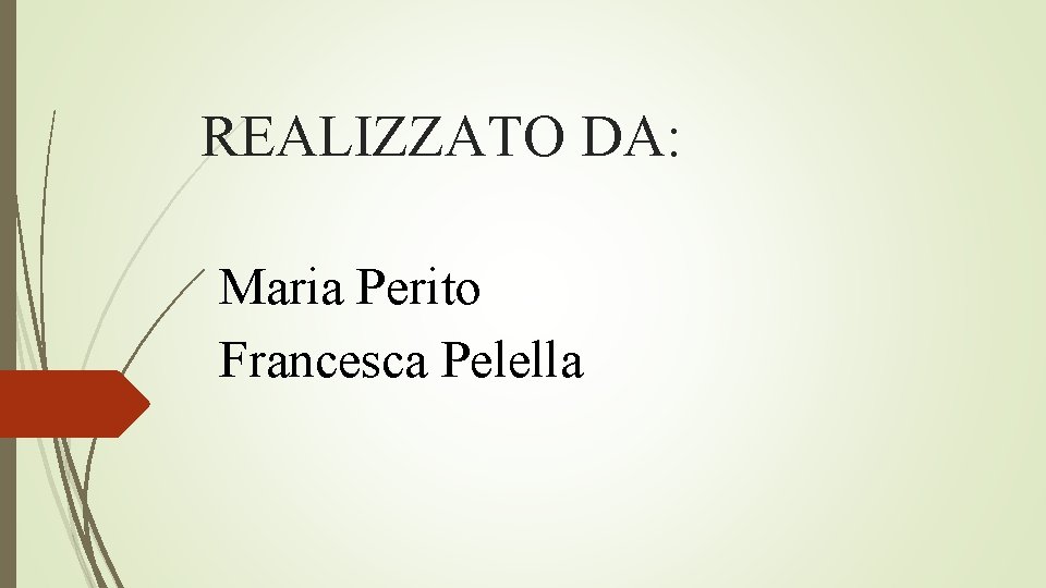 REALIZZATO DA: Maria Perito Francesca Pelella 