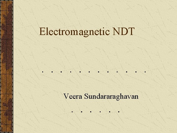 Electromagnetic NDT Veera Sundararaghavan 