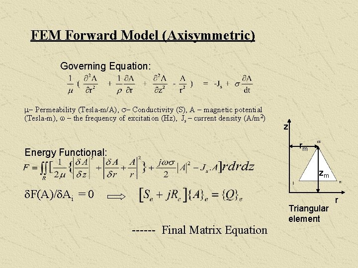 FEM Forward Model (Axisymmetric) Governing Equation: m- Permeability (Tesla-m/A), s- Conductivity (S), A -