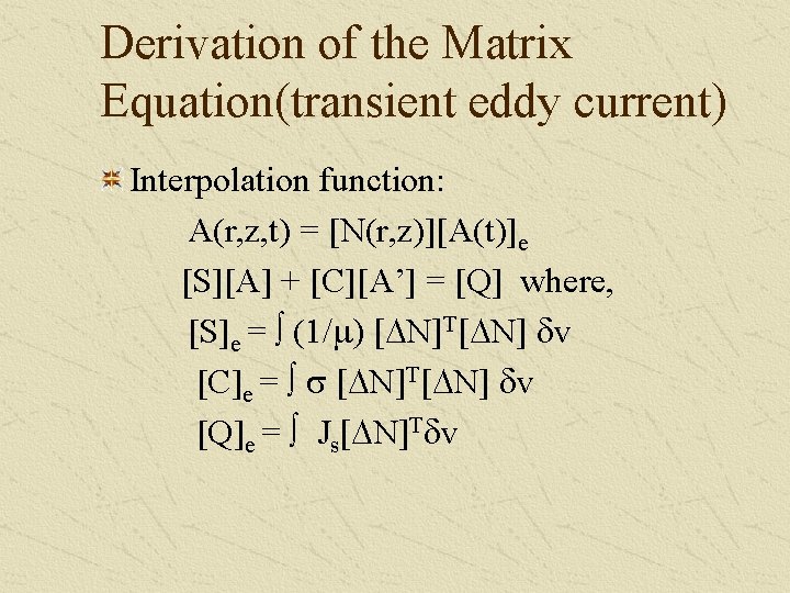 Derivation of the Matrix Equation(transient eddy current) Interpolation function: A(r, z, t) = [N(r,