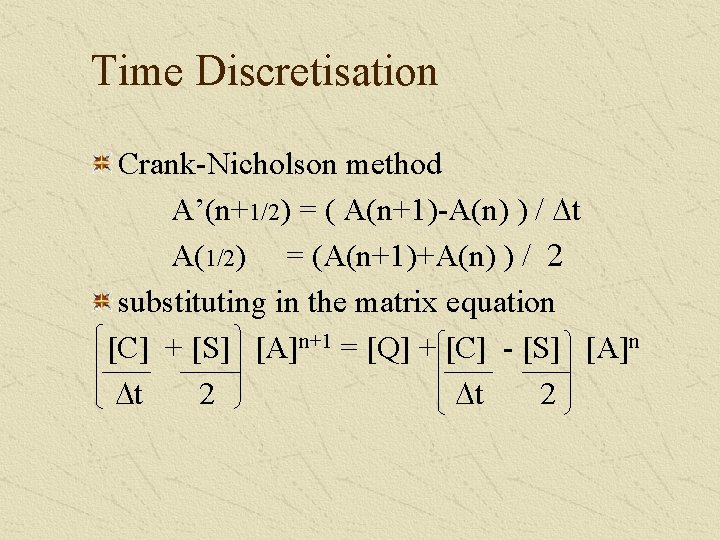 Time Discretisation Crank-Nicholson method A’(n+1/2) = ( A(n+1)-A(n) ) / Dt A(1/2) = (A(n+1)+A(n)