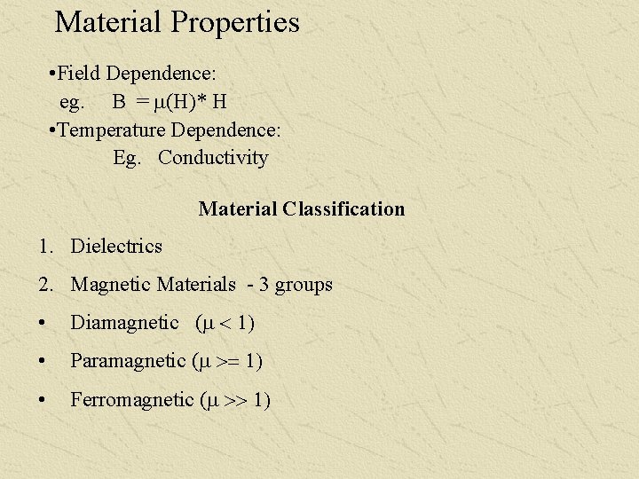 Material Properties • Field Dependence: eg. B = m(H)* H • Temperature Dependence: Eg.