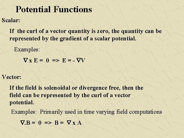 Potential Functions Scalar: If the curl of a vector quantity is zero, the quantity