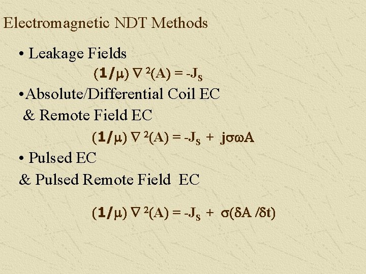 Electromagnetic NDT Methods • Leakage Fields (1/m) Ñ 2(A) = -JS • Absolute/Differential Coil