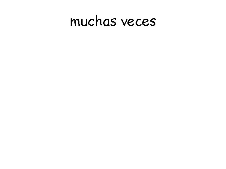 muchas veces 