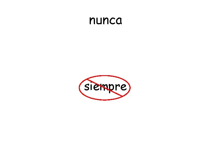 nunca siempre 