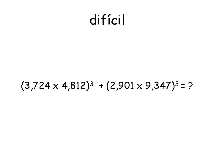 difícil (3, 724 x 4, 812)3 + (2, 901 x 9, 347)3 = ?