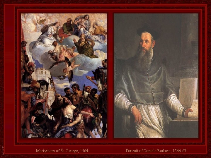 Martyrdom of St. George, 1564 Portrait of Daniele Barbaro, 1566 -67 
