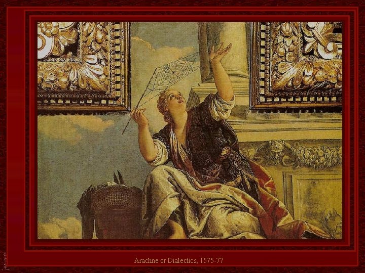 Arachne or Dialectics, 1575 -77 
