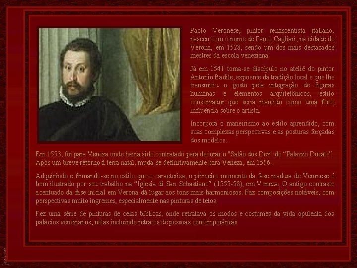 Paolo Veronese, pintor renascentista italiano, nasceu com o nome de Paolo Cagliari, na cidade