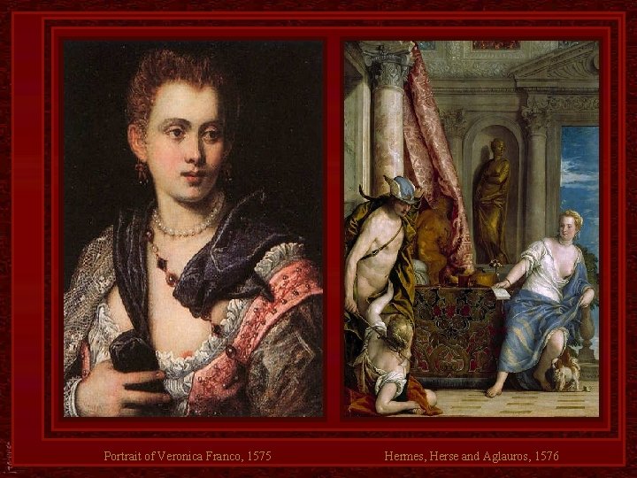 Portrait of Veronica Franco, 1575 Hermes, Herse and Aglauros, 1576 