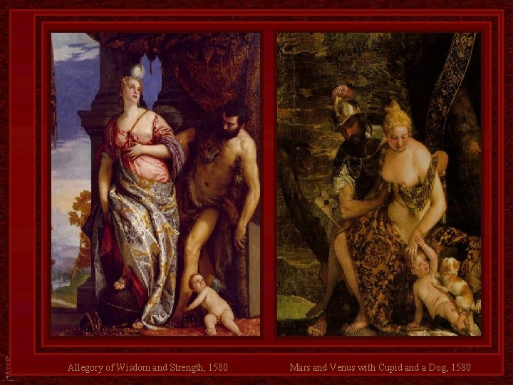 Allegory of Wisdom and Strength, 1580 Mars and Venus with Cupid and a Dog,