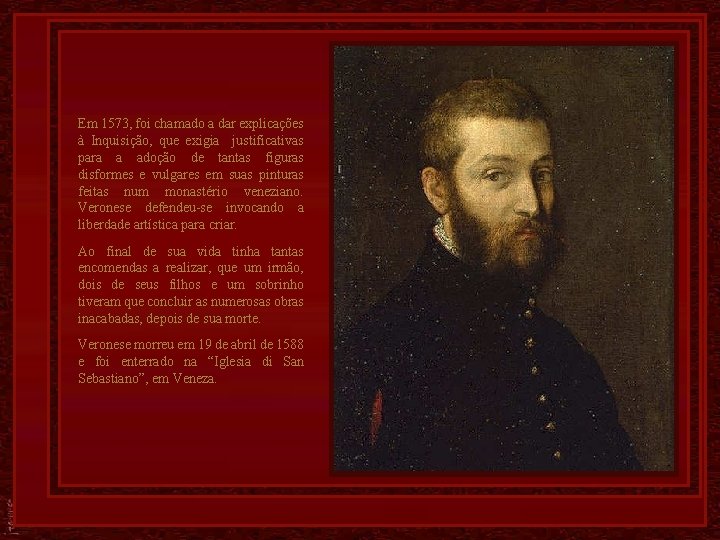 Em 1573, foi chamado a dar explicações à Inquisição, que exigia justificativas para a