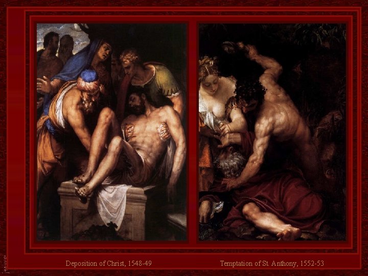 Deposition of Christ, 1548 -49 Temptation of St. Anthony, 1552 -53 