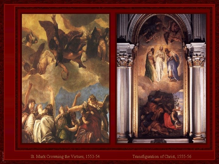 St. Mark Crowning the Virtues, 1553 -54 Transfiguration of Christ, 1555 -56 