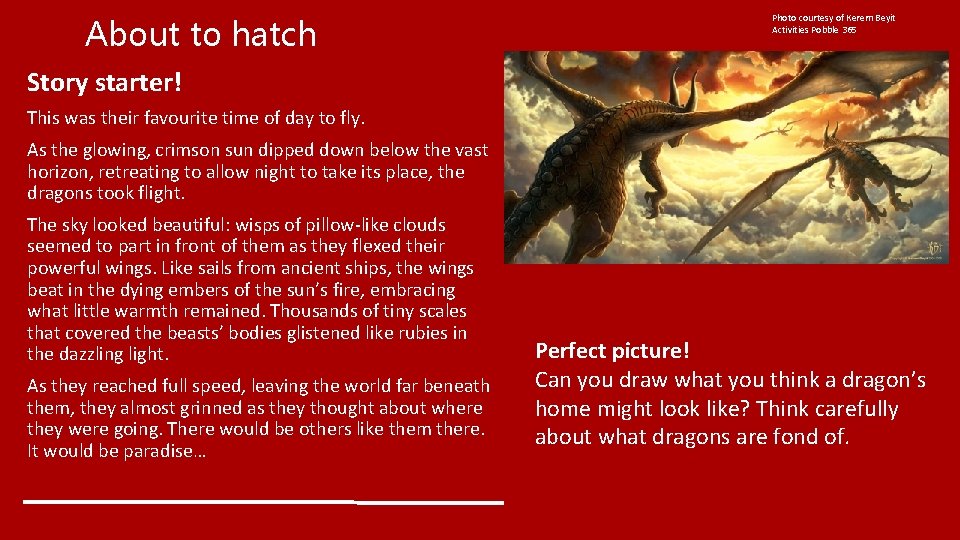 About to hatch Photo courtesy of Kerem Beyit Activities Pobble 365 Story starter! This