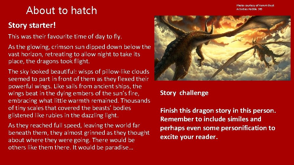 Photo courtesy of Kerem Beyit Activities Pobble 365 About to hatch Story starter! This