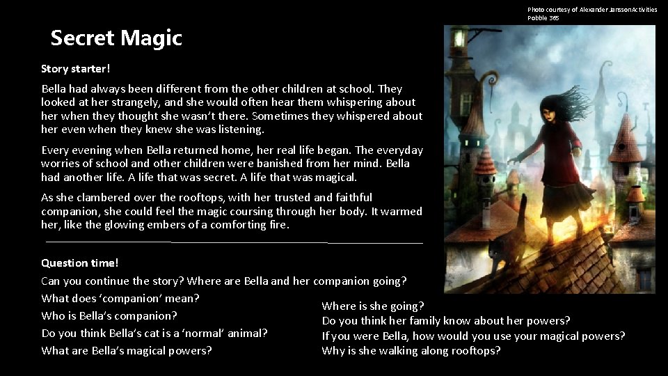 Photo courtesy of Alexander Jansson. Activities Pobble 365 Secret Magic Story starter! Bella had