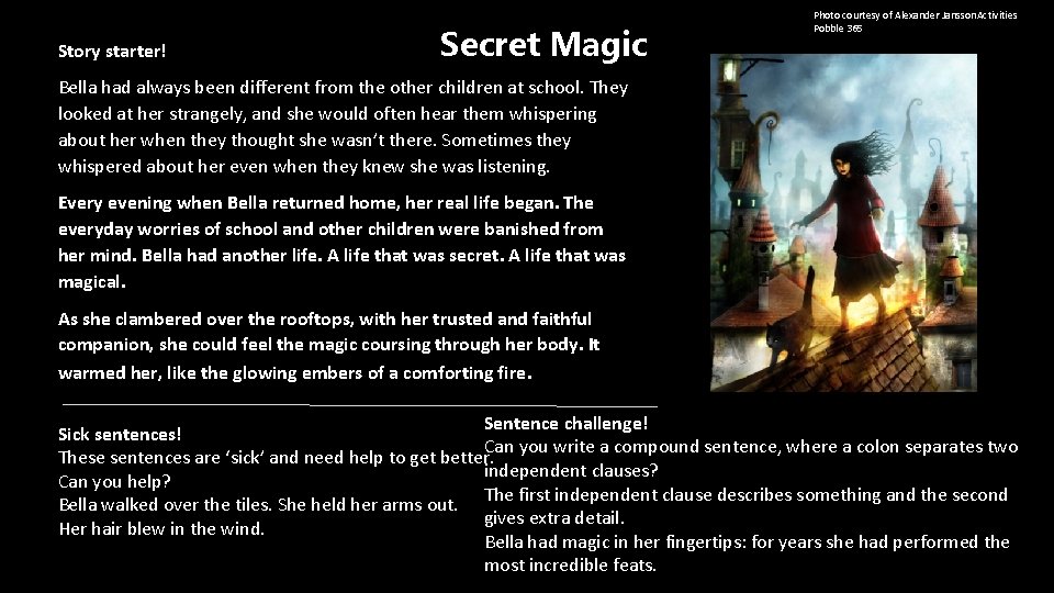 Story starter! Secret Magic Photo courtesy of Alexander Jansson. Activities Pobble 365 Bella had