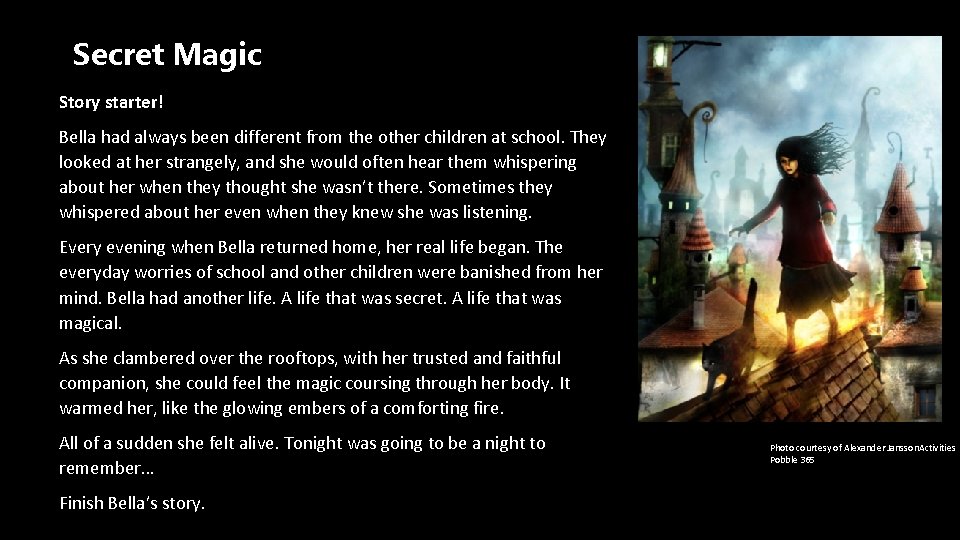 Secret Magic Story starter! Bella had always been different from the other children at