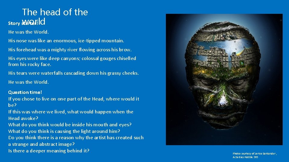 The head of the world Story starter! He was the World. His nose was