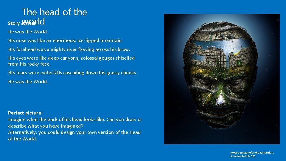 The head of the world Story starter! He was the World. His nose was