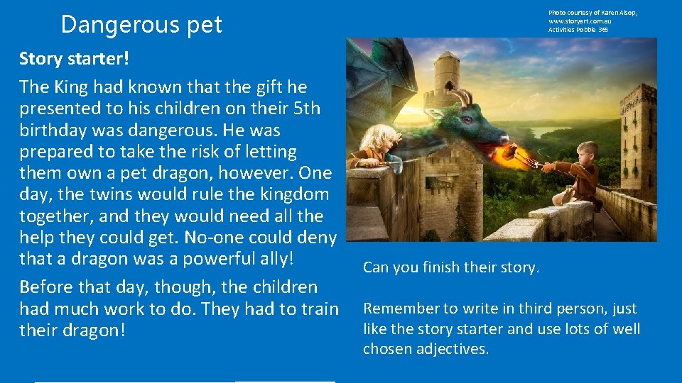 Photo courtesy of Karen Alsop, www. storyart. com. au Activities Pobble 365 Dangerous pet
