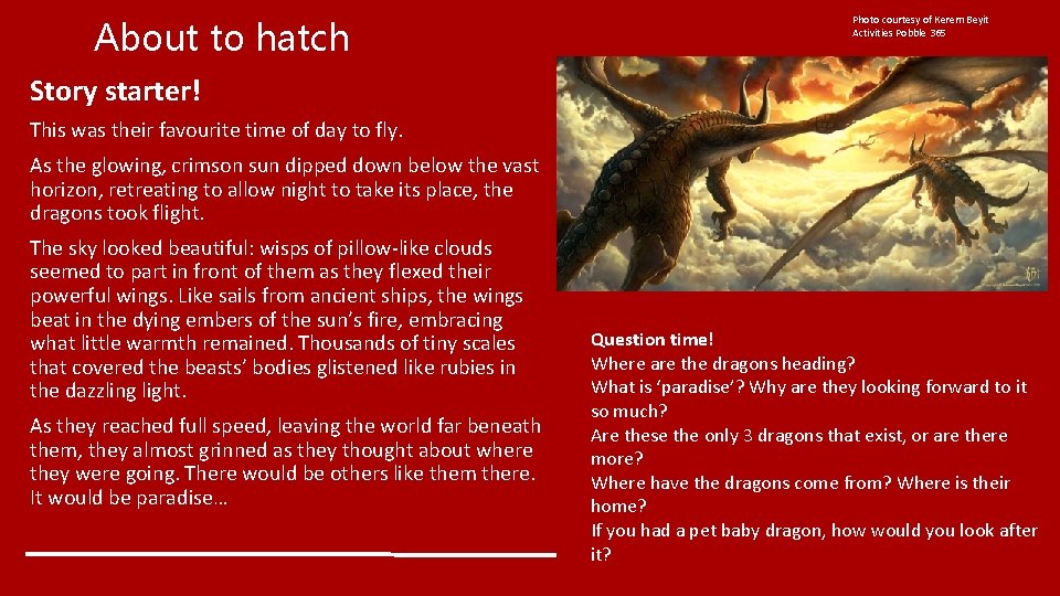 About to hatch Photo courtesy of Kerem Beyit Activities Pobble 365 Story starter! This