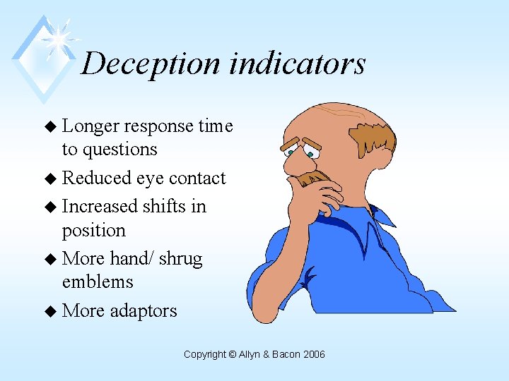 Deception indicators u Longer response time to questions u Reduced eye contact u Increased