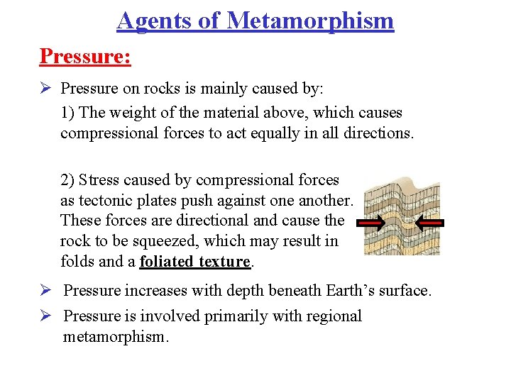 Agents of Metamorphism Pressure: Ø Pressure on rocks is mainly caused by: 1) The